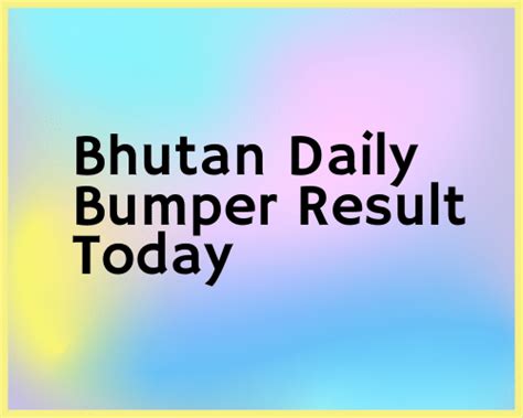 bhutan daily bumper result today|www.luckydailybumper.com.